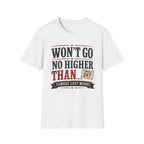 Won't Go No Higher Than-Bidder-T-Shirt