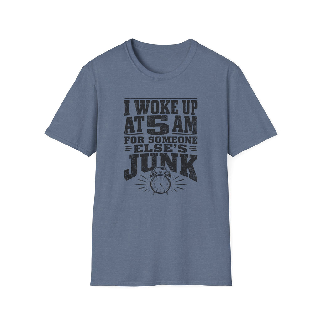 I Woke Up At 5 AM For Someone Else's Junk-T-Shirt