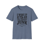 I Woke Up At 5 AM For Someone Else's Junk-T-Shirt