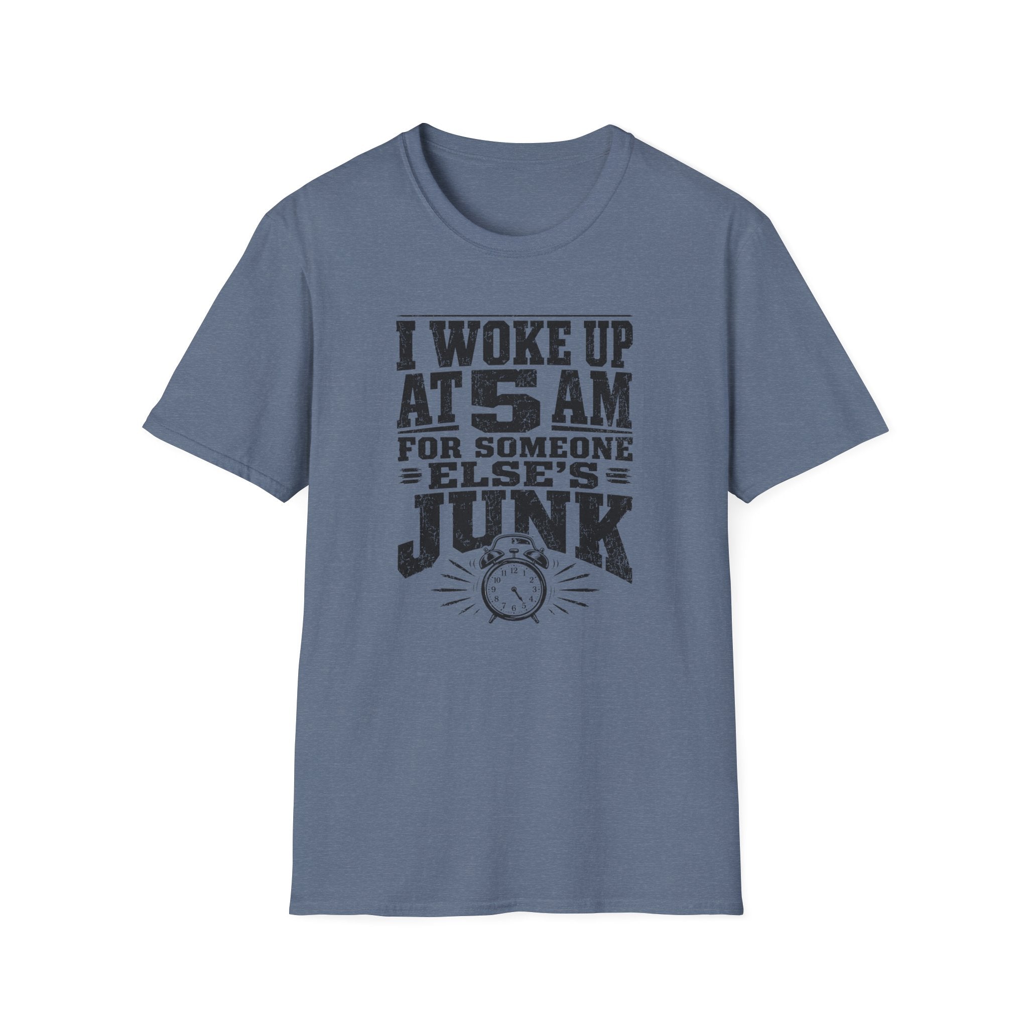 I Woke Up At 5 AM For Someone Else's Junk-T-Shirt