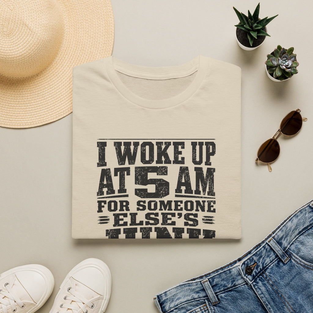 I Woke Up At 5 AM For Someone Else's Junk-T-Shirt