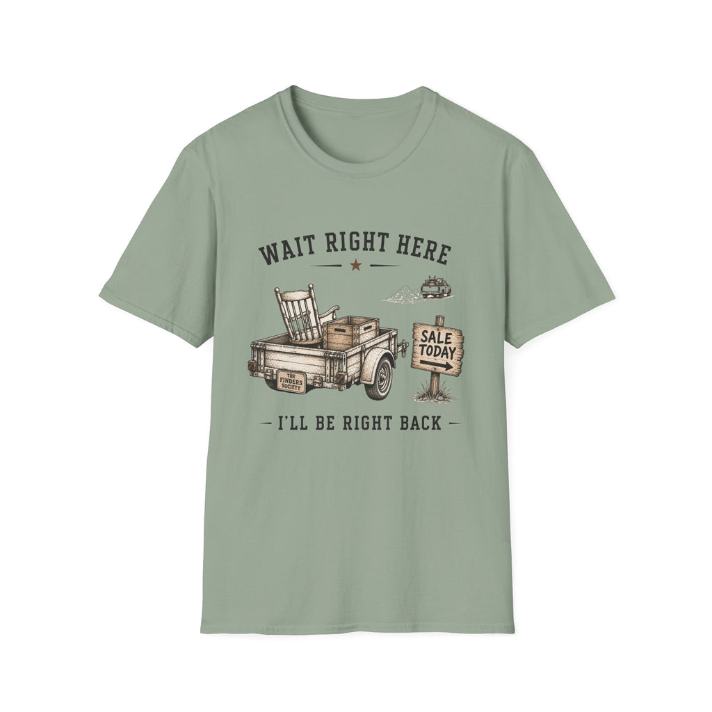 Wait Right Here I'll Be Right Back -T-Shirt