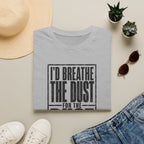 I'd Breathe The Dust For The Rust -T-Shirt