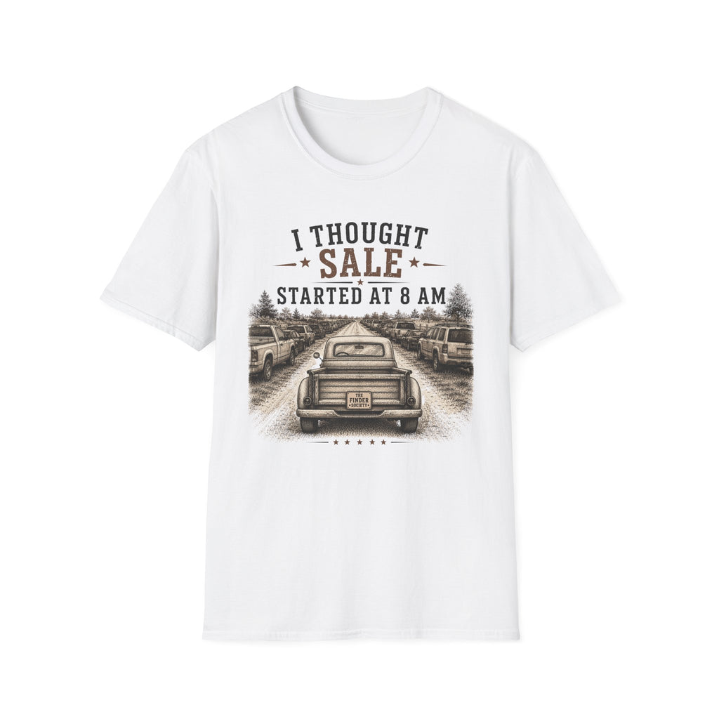 I Thought Sale Started At 8 AM -T-Shirt