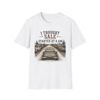 I Thought Sale Started At 8 AM -T-Shirt