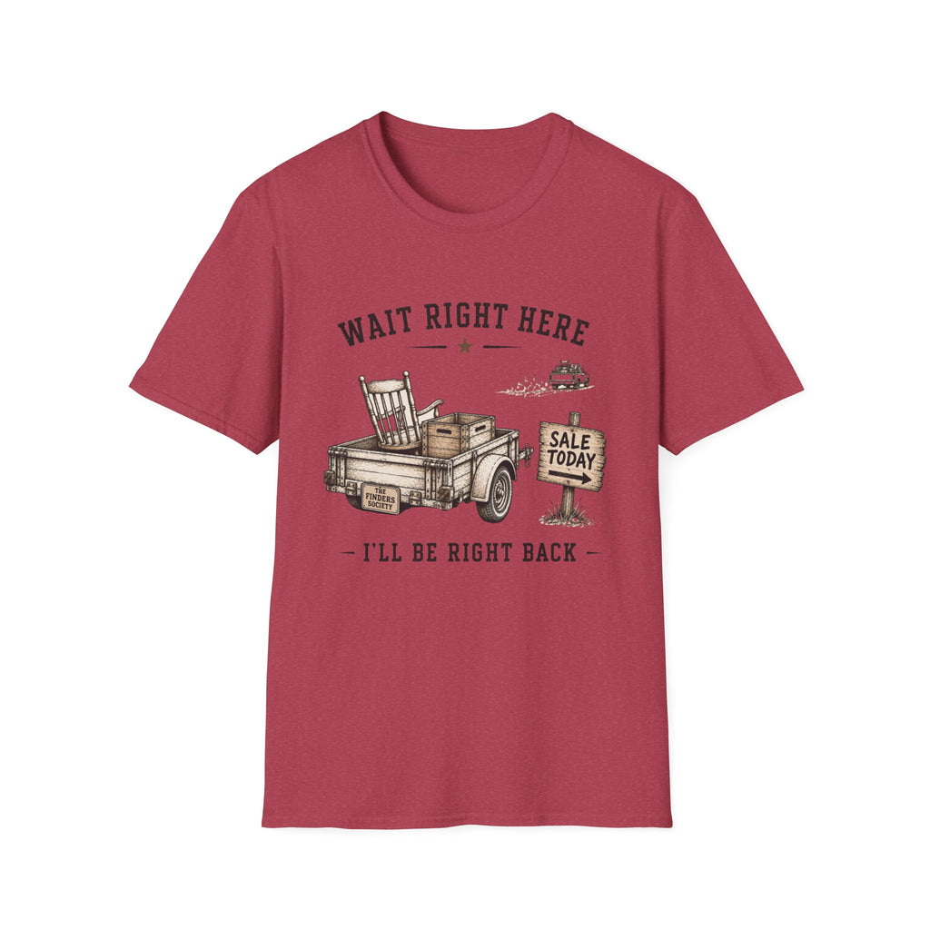 Wait Right Here I'll Be Right Back -T-Shirt
