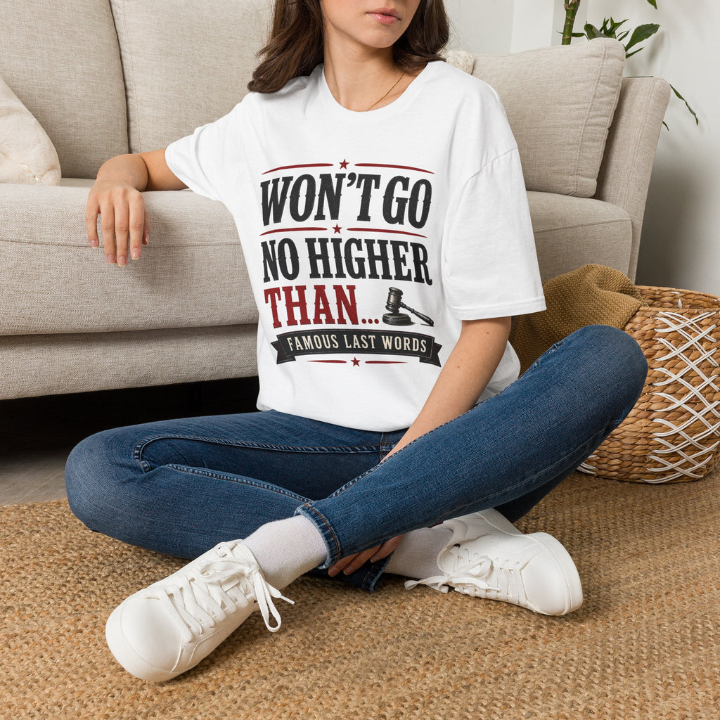 Won't Go No Higher Than-Gavel-T-Shirt