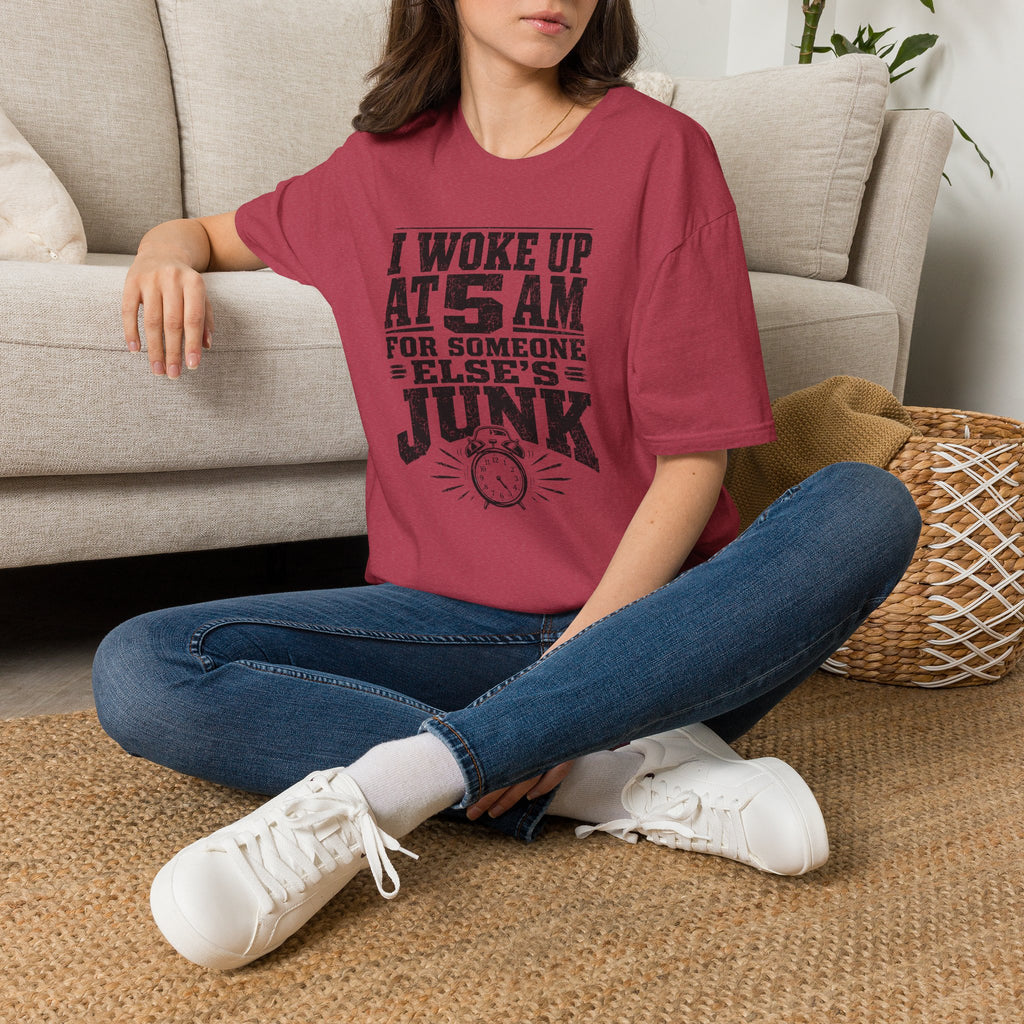 I Woke Up At 5 AM For Someone Else's Junk-T-Shirt