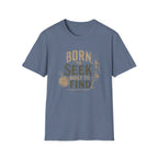 Born to Seek Built to Find-T-Shirt