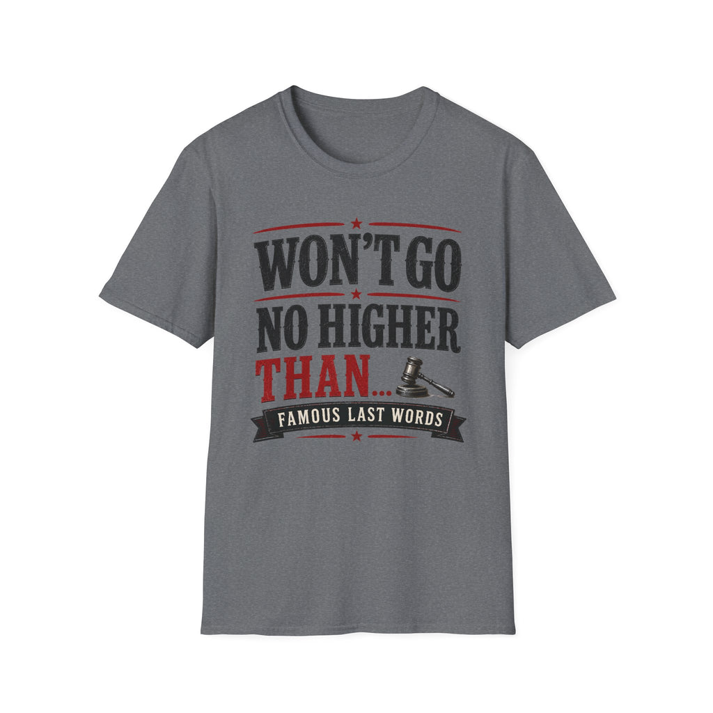 Won't Go No Higher Than-Gavel-T-Shirt