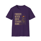 Finders Never Drive Straight Home-T-Shirt