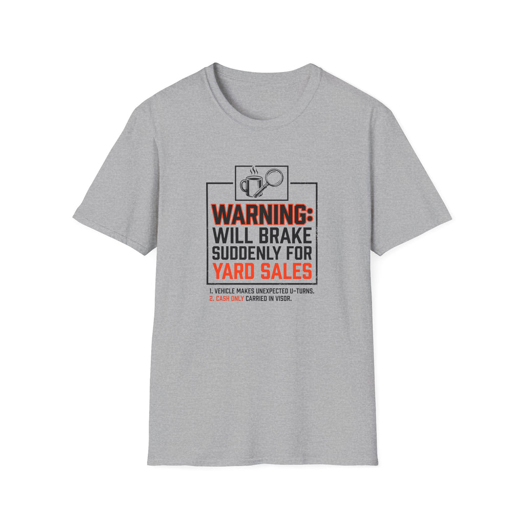 Warning: Will Brake Suddenly For Yard Sales-T-Shirt