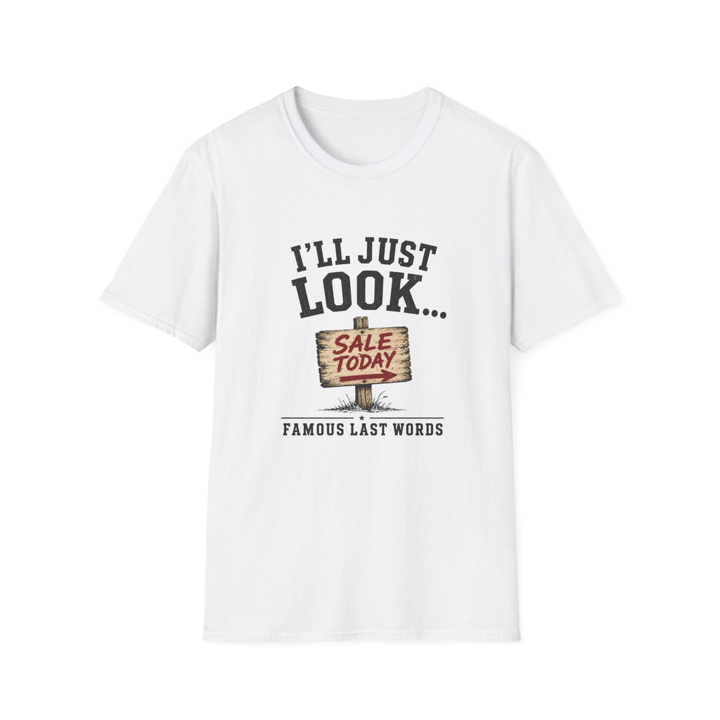 I'll Just Look Famous Last Words -T-Shirt