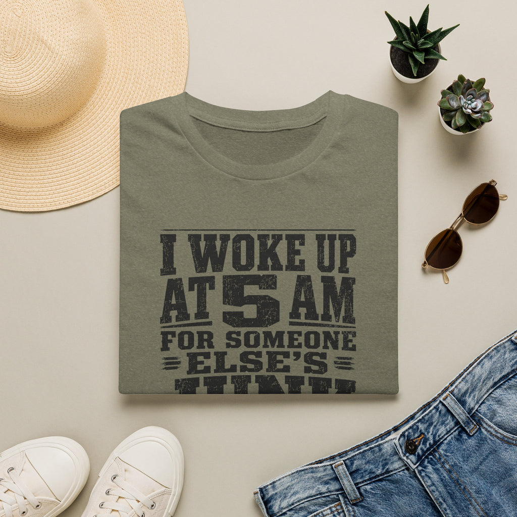 I Woke Up At 5 AM For Someone Else's Junk-T-Shirt