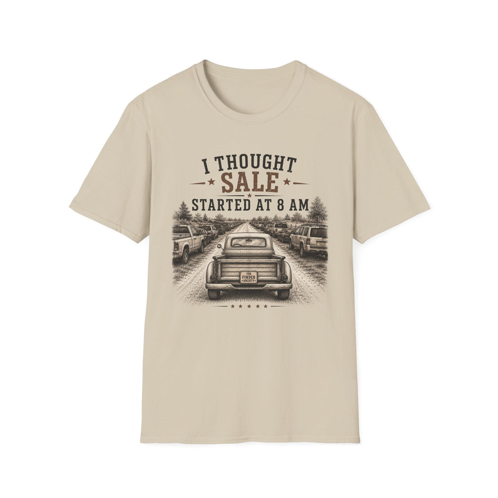 I Thought Sale Started At 8 AM -T-Shirt