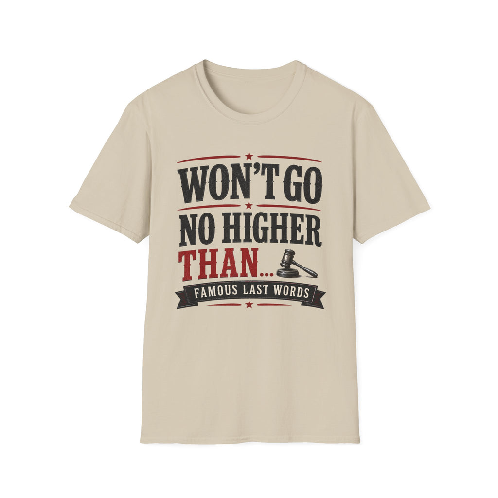 Won't Go No Higher Than-Gavel-T-Shirt
