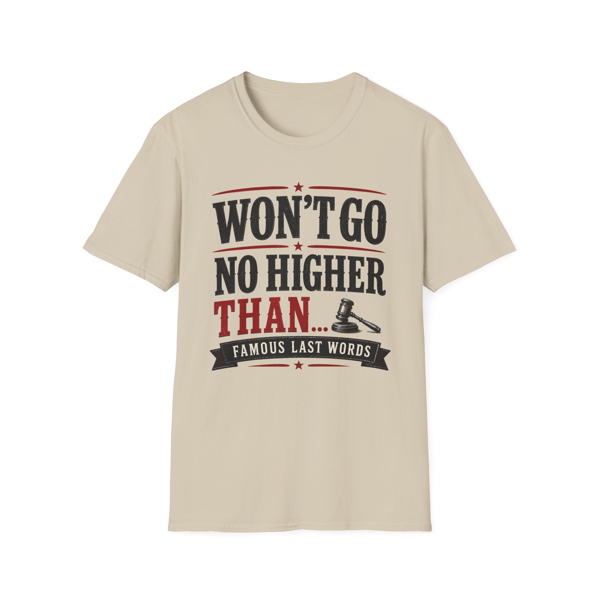 Won't Go No Higher Than-Gavel-T-Shirt