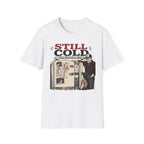 Still Cold -T-Shirt
