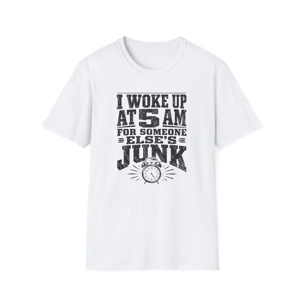 I Woke Up At 5 AM For Someone Else's Junk-T-Shirt