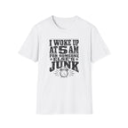 I Woke Up At 5 AM For Someone Else's Junk-T-Shirt