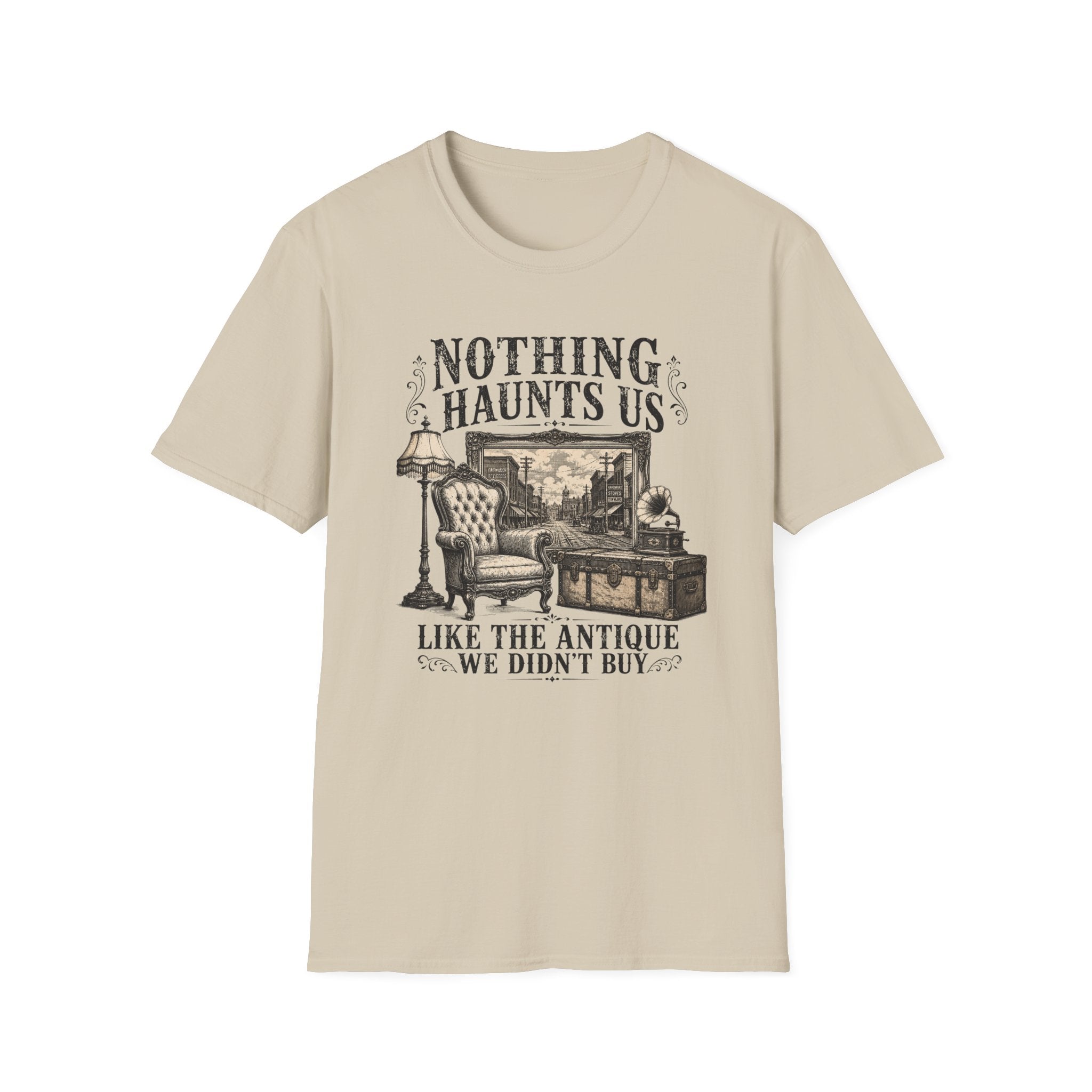 Nothing Haunts Us Like The Antique We Didn't Buy-T-Shirt