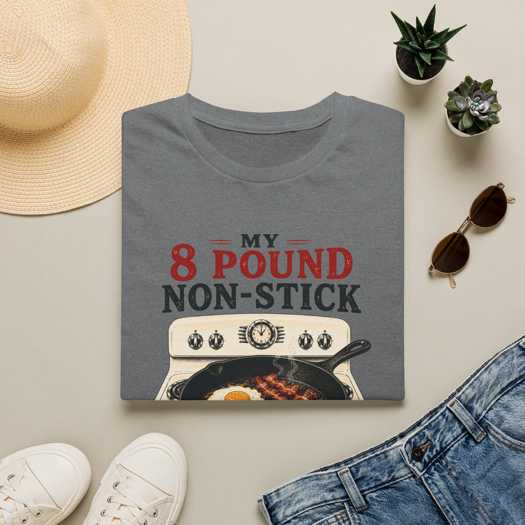 My 8 Pound Non-Stick Skillet-T-Shirt