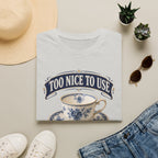 Too Nice To Use Used It Anyway -T-Shirt