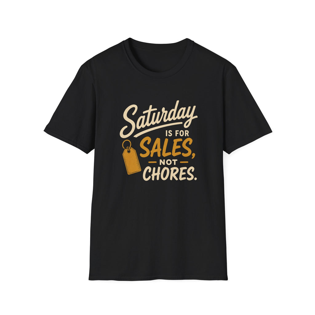 Saturday Is For Sales Not Chores-T-Shirt