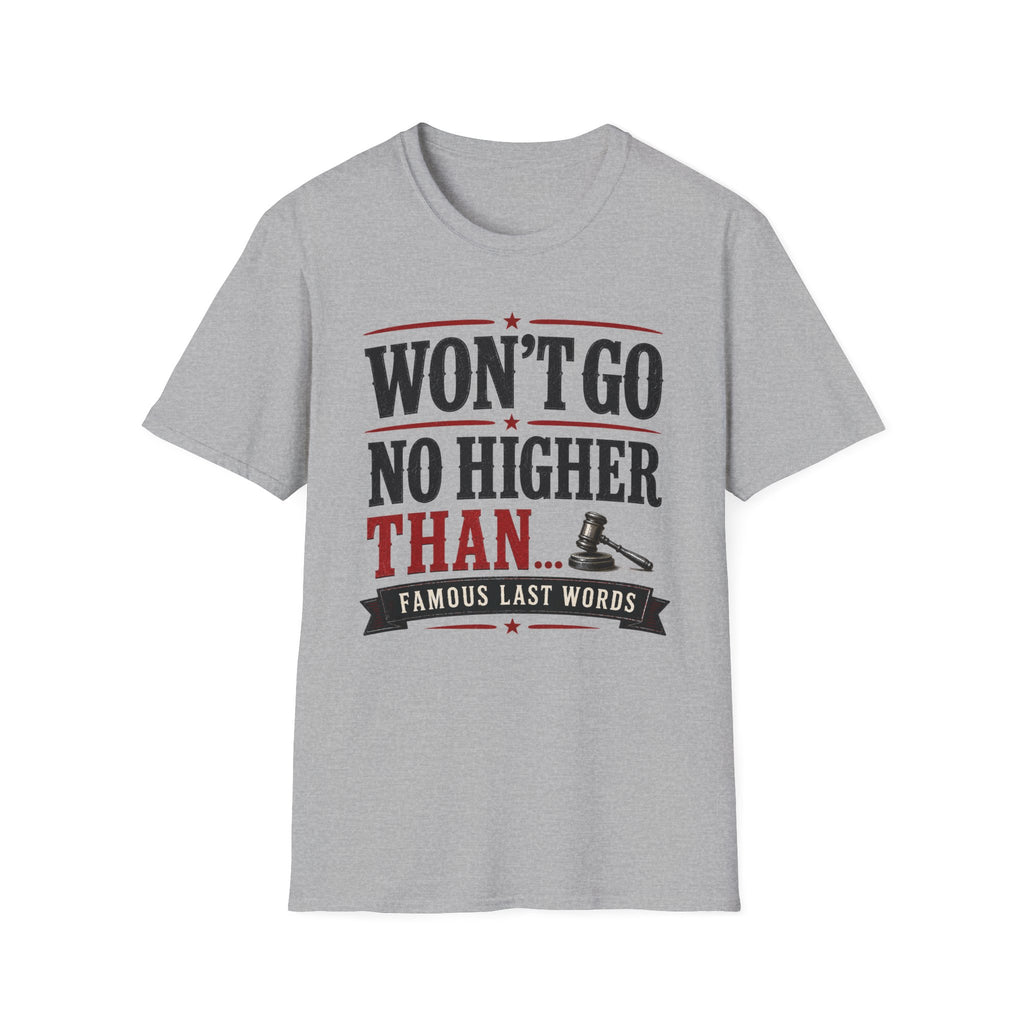 Won't Go No Higher Than-Gavel-T-Shirt