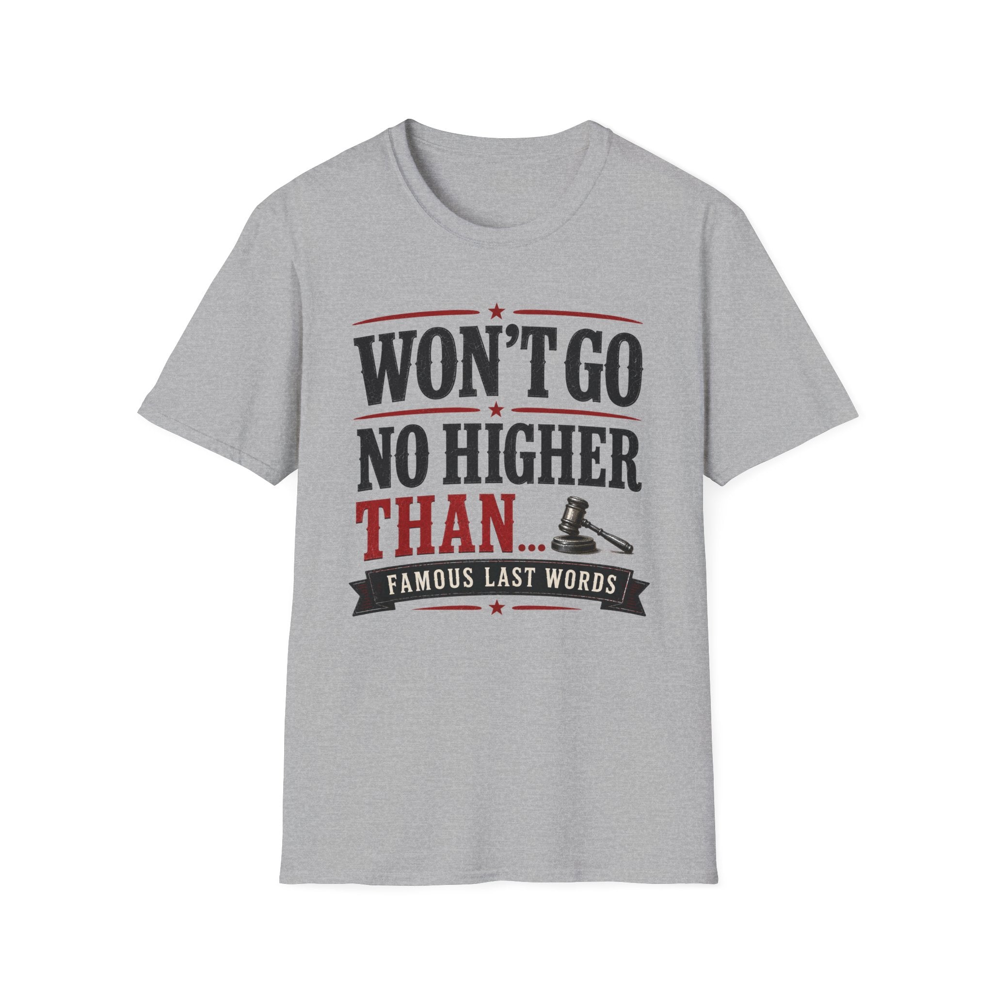 Won't Go No Higher Than-Gavel-T-Shirt