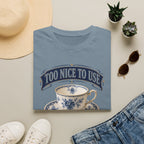 Too Nice To Use Used It Anyway -T-Shirt