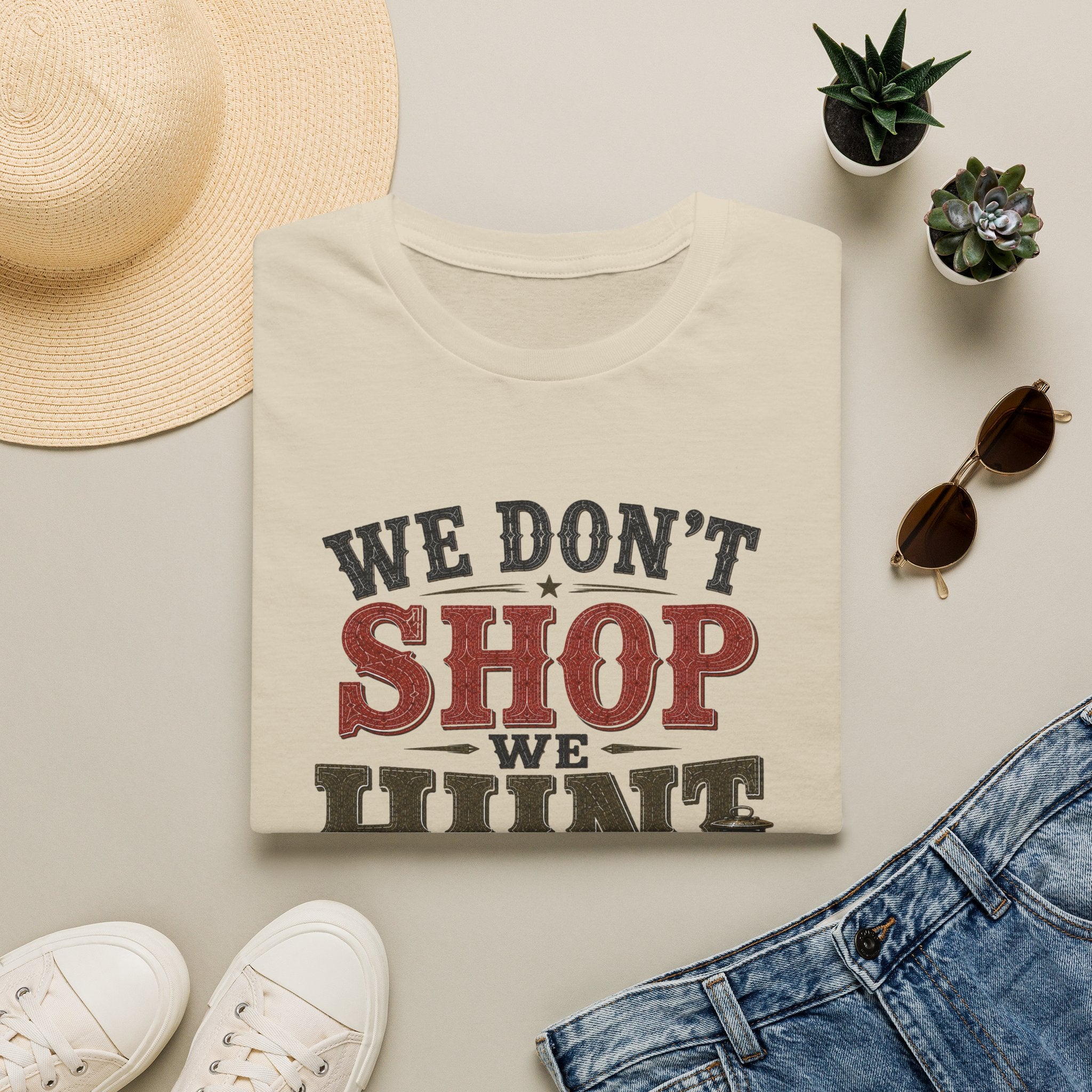 We Don't Shop We Hunt-T-Shirt