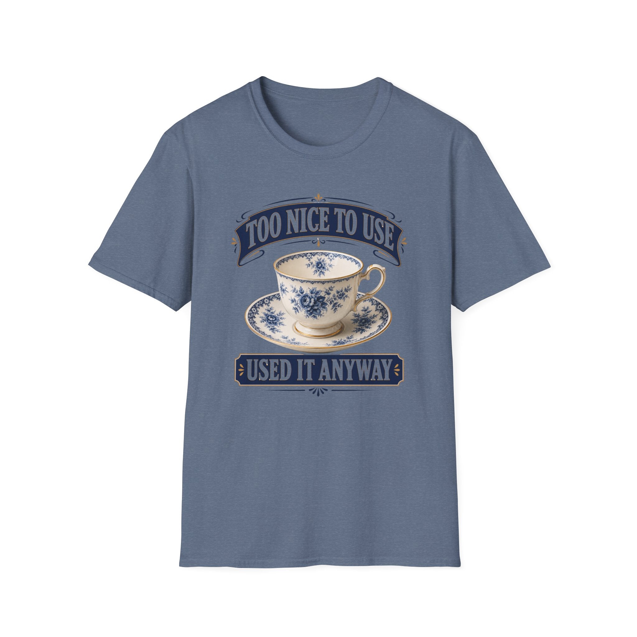 Too Nice To Use Used It Anyway -T-Shirt