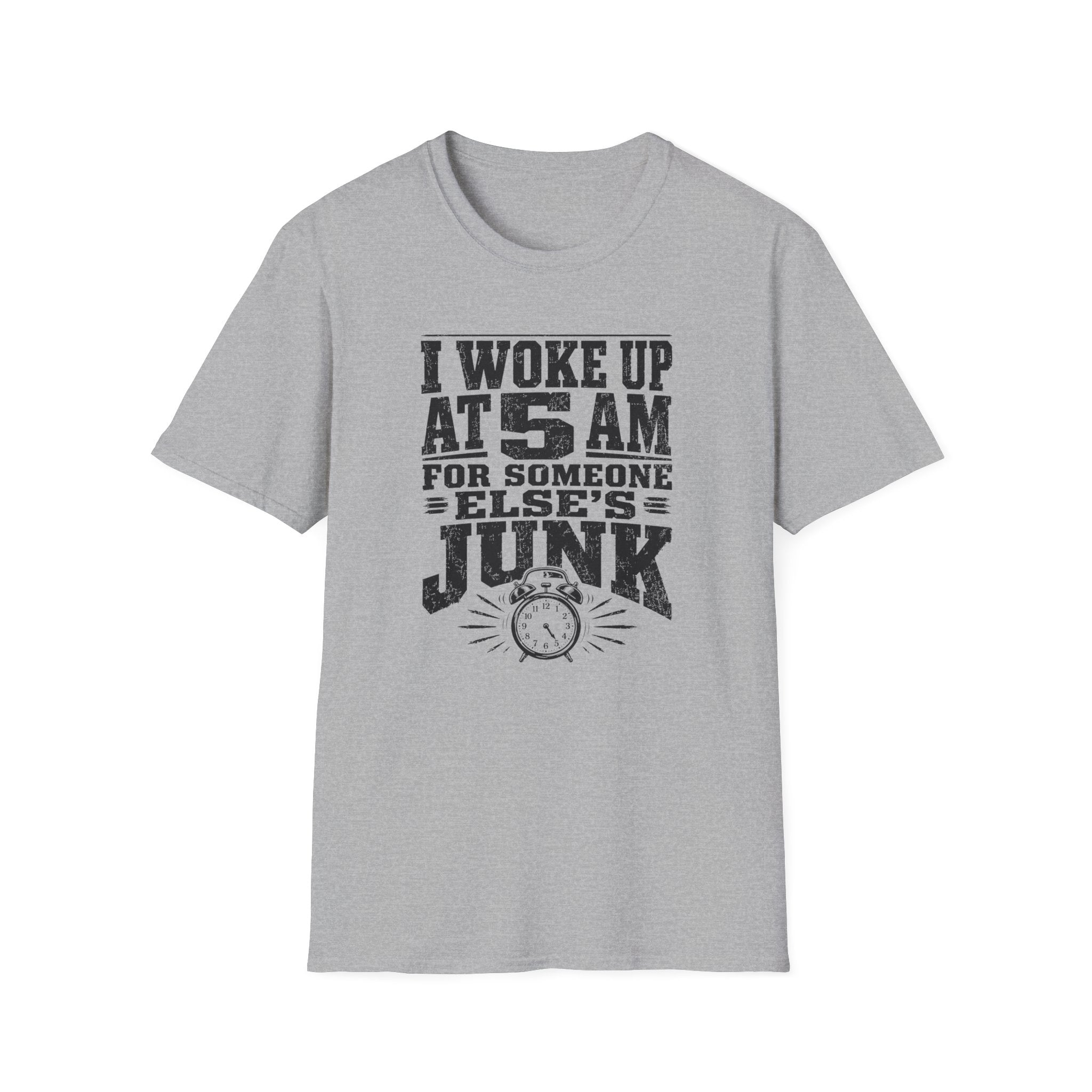 I Woke Up At 5 AM For Someone Else's Junk-T-Shirt