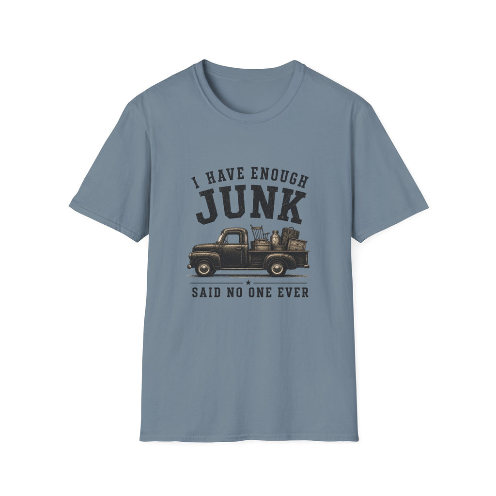 I Have Enough Junk Said No One Ever -T-Shirt