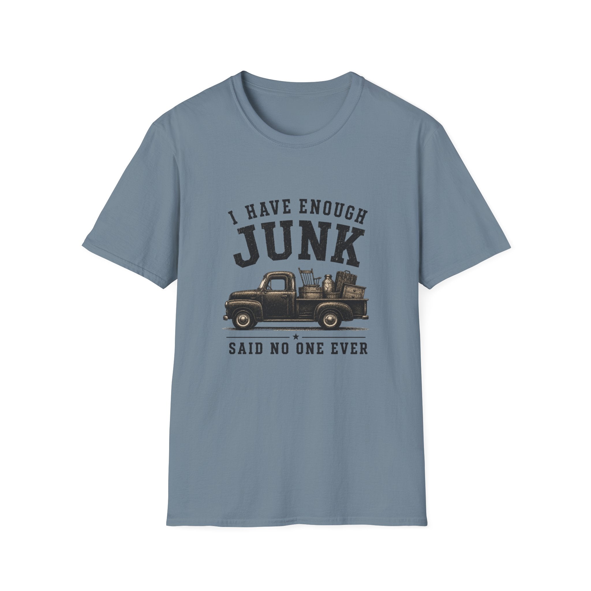 I Have Enough Junk Said No One Ever -T-Shirt