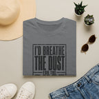 I'd Breathe The Dust For The Rust -T-Shirt
