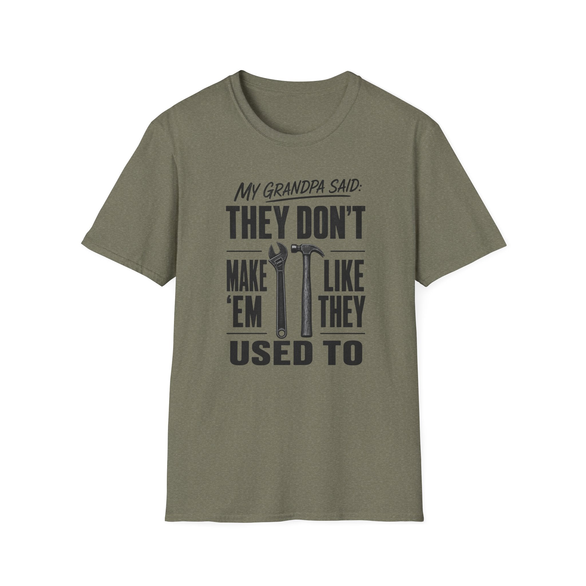 My Grandpa Said They Don't Make 'Em Like They Used To -T-Shirt