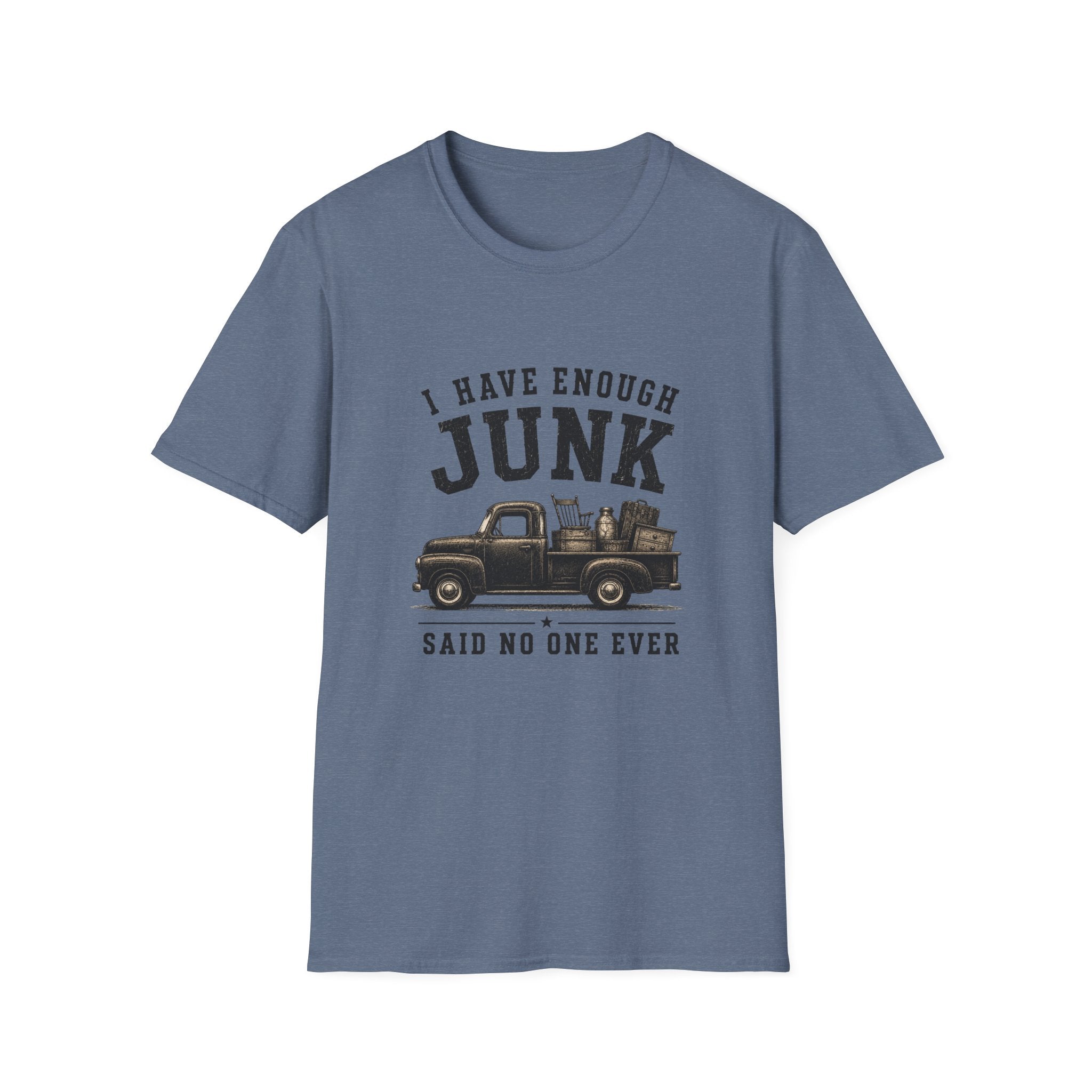 I Have Enough Junk Said No One Ever -T-Shirt