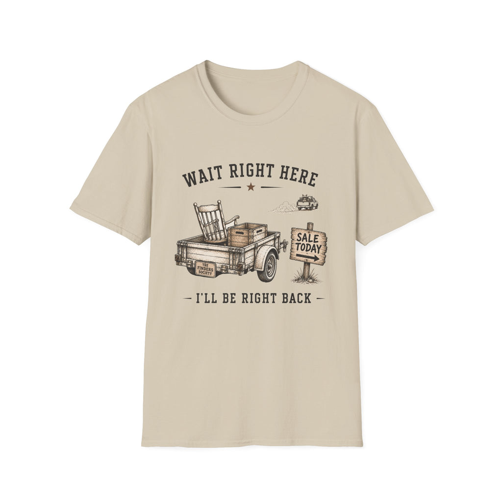 Wait Right Here I'll Be Right Back -T-Shirt