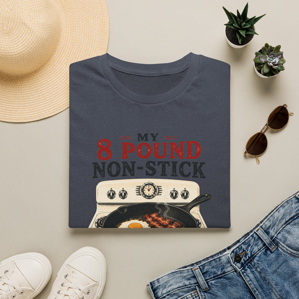 My 8 Pound Non-Stick Skillet-T-Shirt