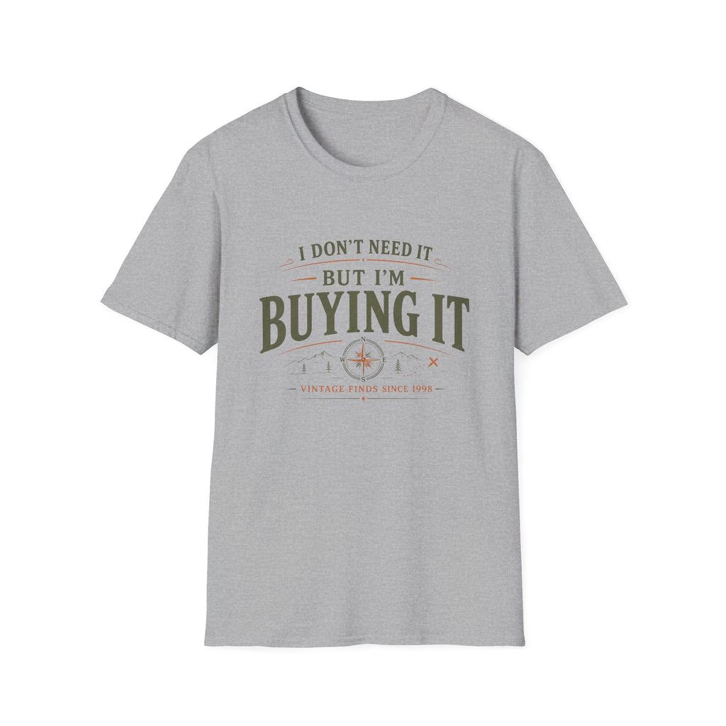 I Don't Need It But I'm Buying It-T-Shirt
