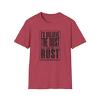 I'd Breathe The Dust For The Rust -T-Shirt
