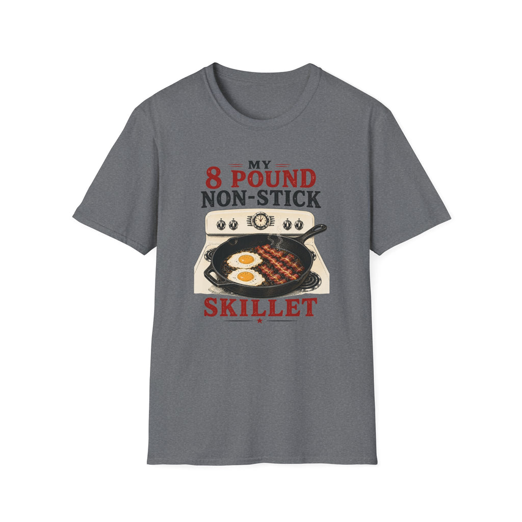 My 8 Pound Non-Stick Skillet-T-Shirt