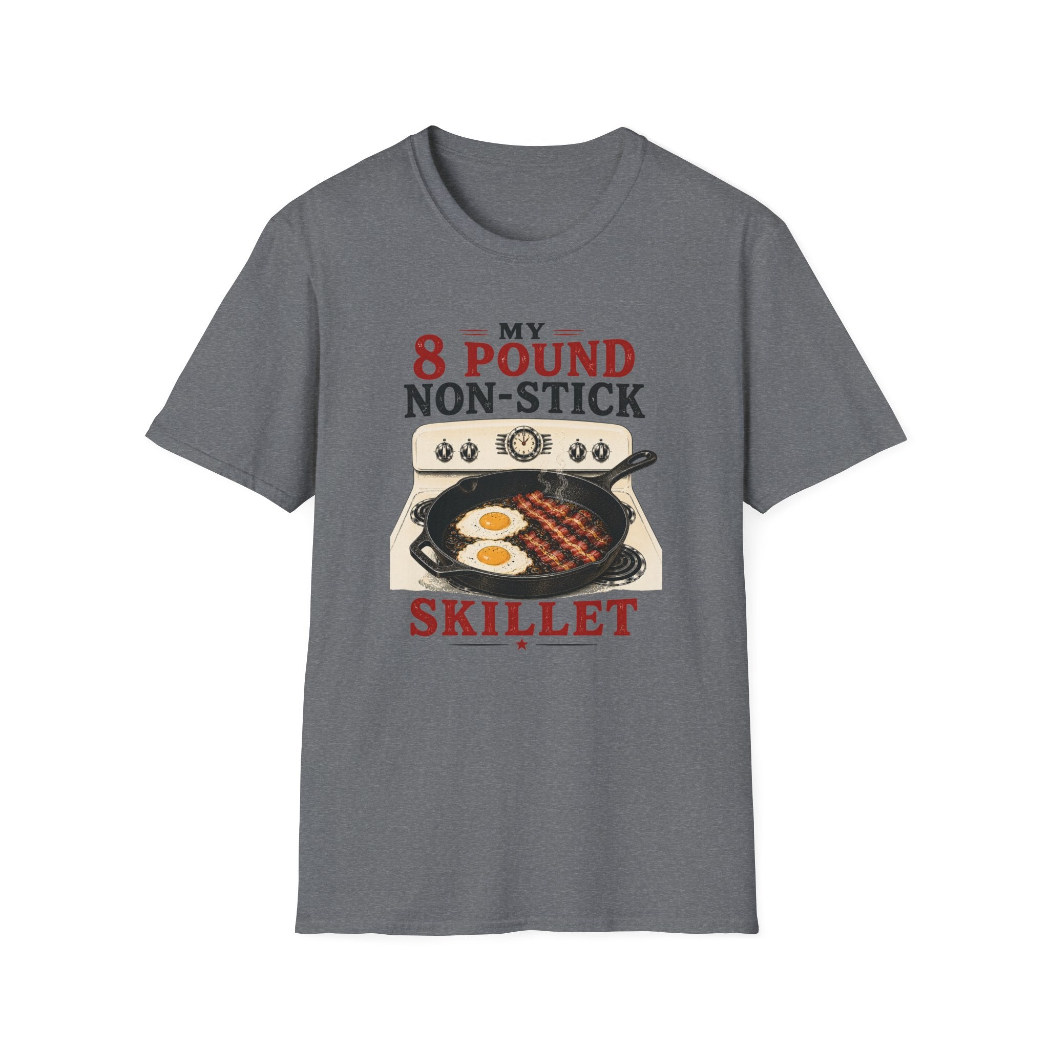 My 8 Pound Non-Stick Skillet-T-Shirt