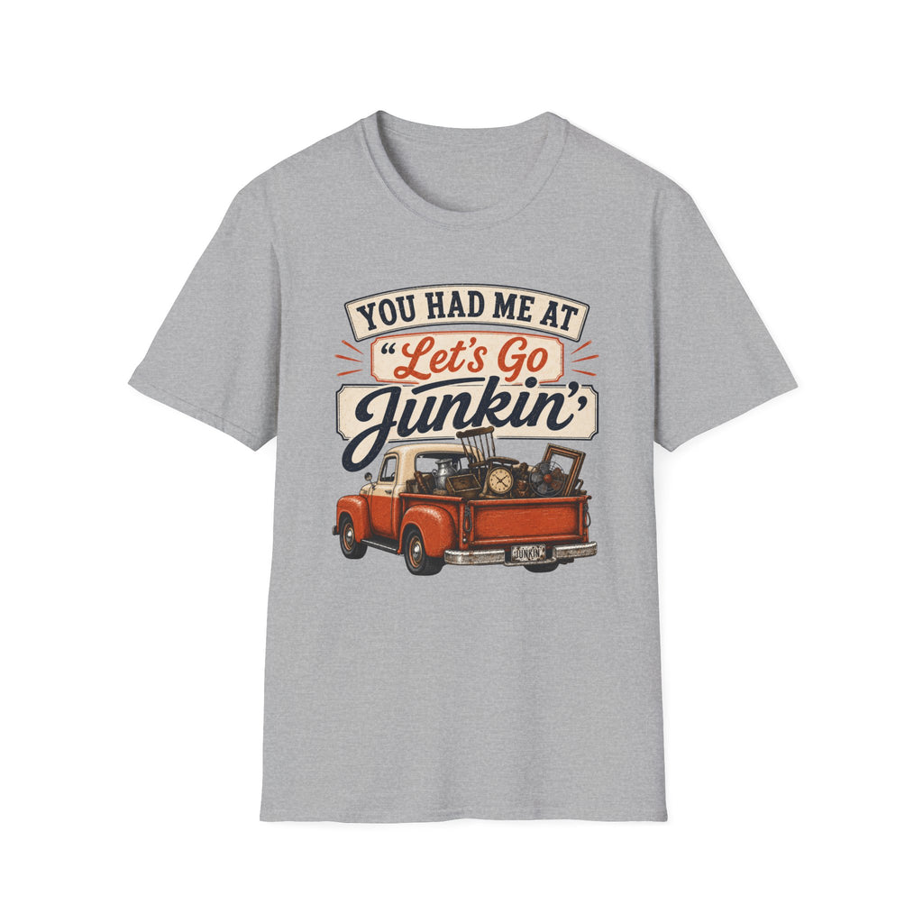 You Had Me At Let's Go Junkin'-T-Shirt