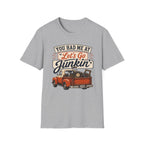 You Had Me At Let's Go Junkin'-T-Shirt