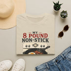My 8 Pound Non-Stick Skillet-T-Shirt