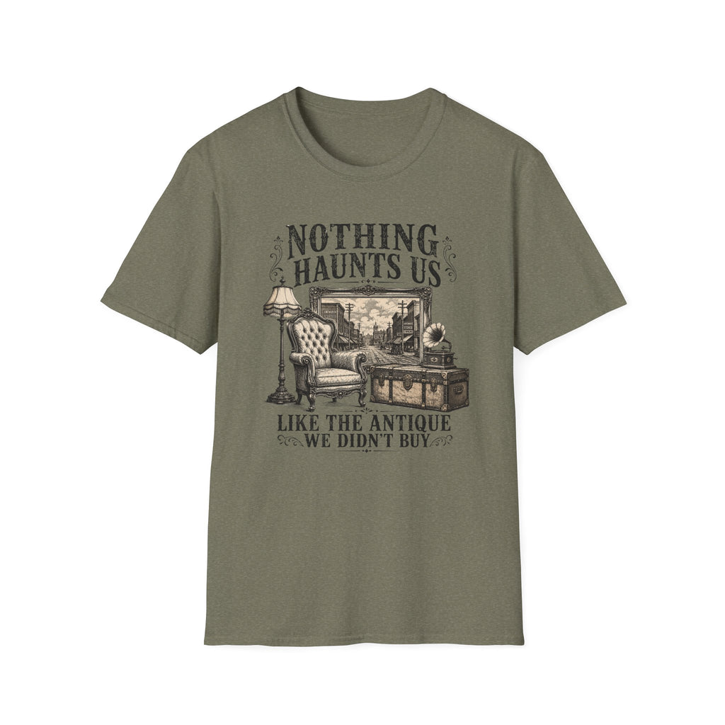 Nothing Haunts Us Like The Antique We Didn't Buy-T-Shirt