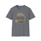 Born to Seek Built to Find-T-Shirt